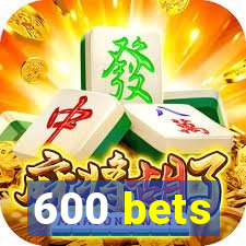 600 bets